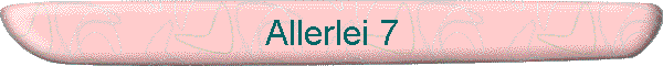 Allerlei 7